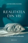 Lavinia Barlogeanu Realitatea din vis Cheia vindecării sufletului