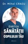 Dr Mihai Craiu - Cartea sanatatii copilului tau