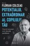 Potențialul extraordinar al copilului tău, de Florian Colceag