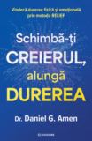 Schimbă-ți creierul, alungă durerea de Dr. Daniel G. Amen